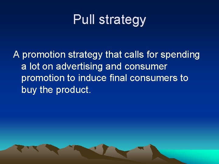 Pull strategy A promotion strategy that calls for spending a lot on advertising and