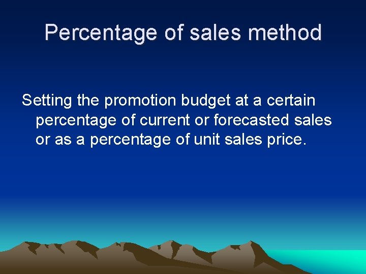 Percentage of sales method Setting the promotion budget at a certain percentage of current