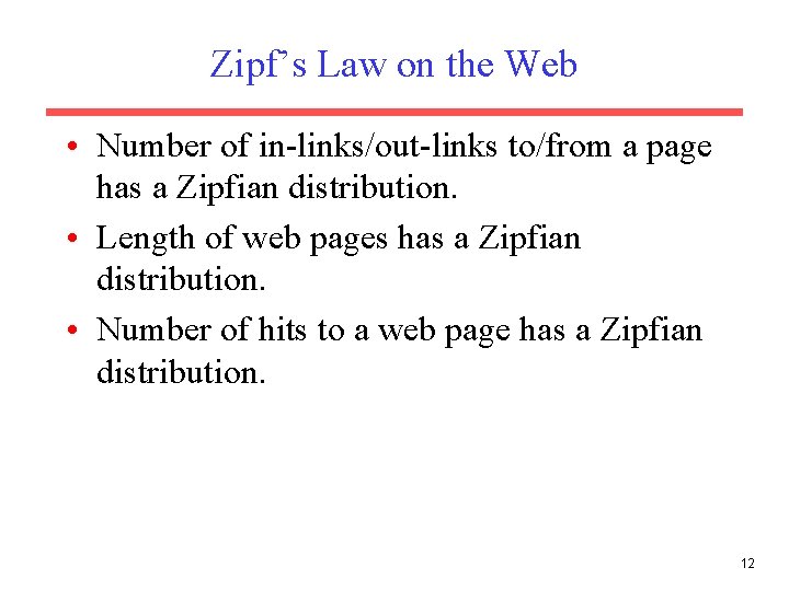Zipf’s Law on the Web • Number of in-links/out-links to/from a page has a
