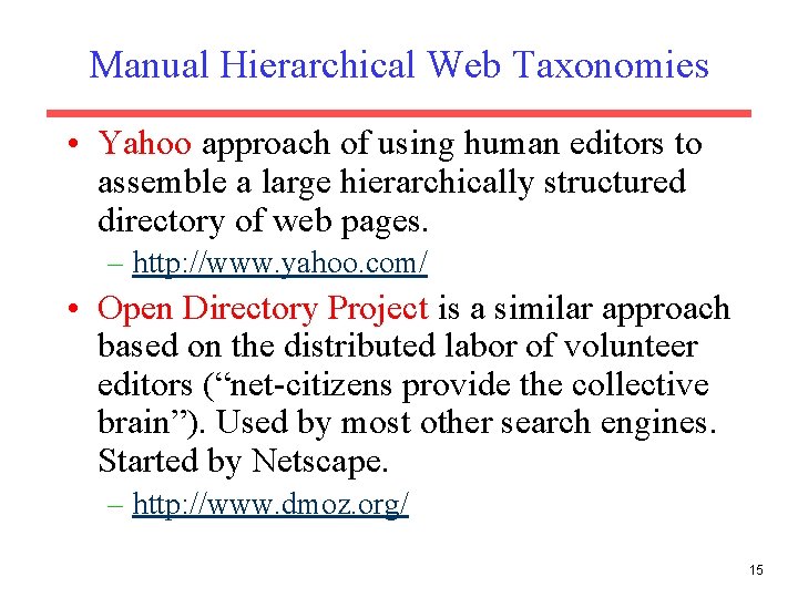 Manual Hierarchical Web Taxonomies • Yahoo approach of using human editors to assemble a