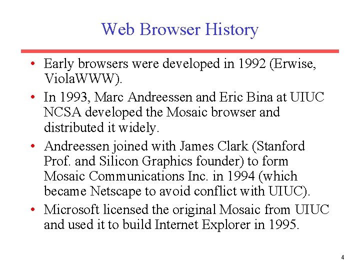 Web Browser History • Early browsers were developed in 1992 (Erwise, Viola. WWW). •