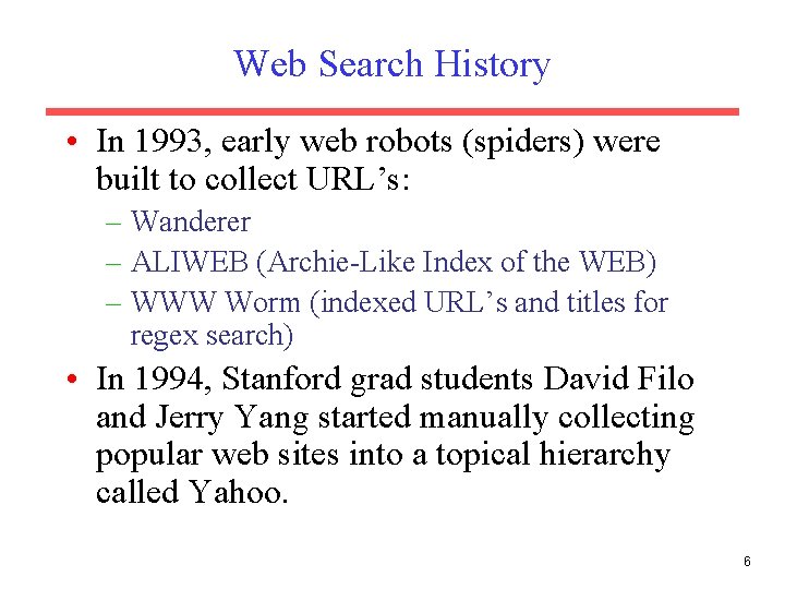 Web Search History • In 1993, early web robots (spiders) were built to collect