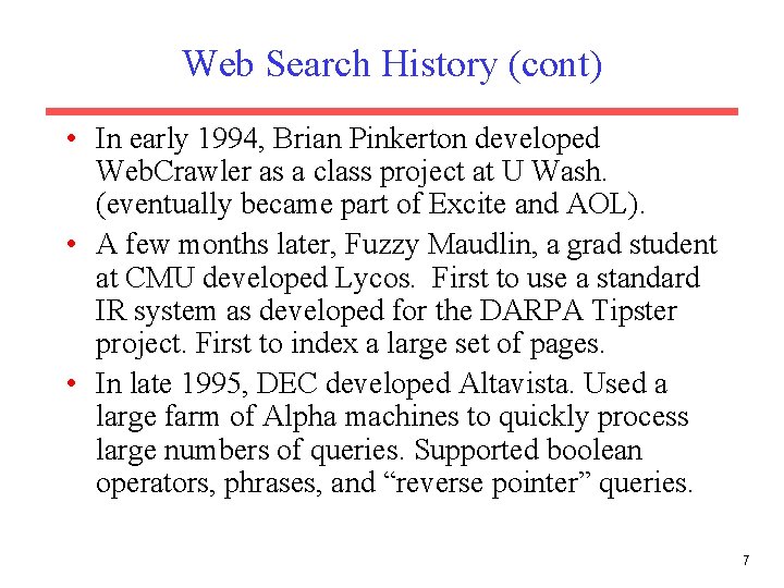 Web Search History (cont) • In early 1994, Brian Pinkerton developed Web. Crawler as