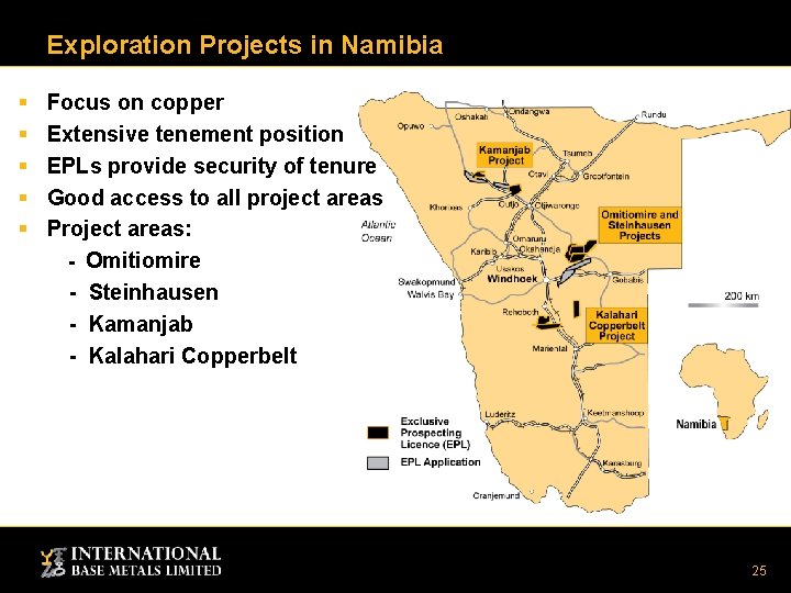 Exploration Projects in Namibia § § § Focus on copper Extensive tenement position EPLs Exploration Projects in Namibia § § § Focus on copper Extensive tenement position EPLs