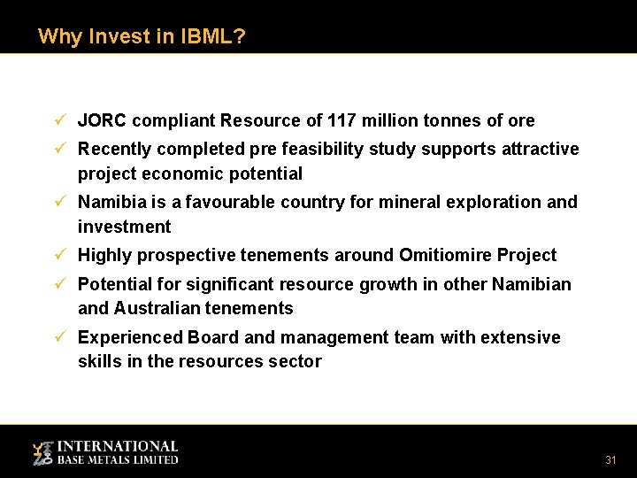 Why Invest in IBML? ü JORC compliant Resource of 117 million tonnes of ore Why Invest in IBML? ü JORC compliant Resource of 117 million tonnes of ore