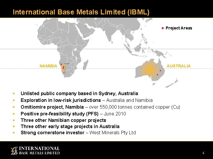 International Base Metals Limited (IBML) Project Areas NAMIBIA § § § § AUSTRALIA Unlisted International Base Metals Limited (IBML) Project Areas NAMIBIA § § § § AUSTRALIA Unlisted