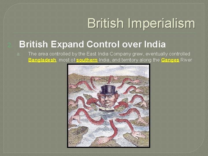 British Imperialism 2. British Expand Control over India a. The area controlled by the
