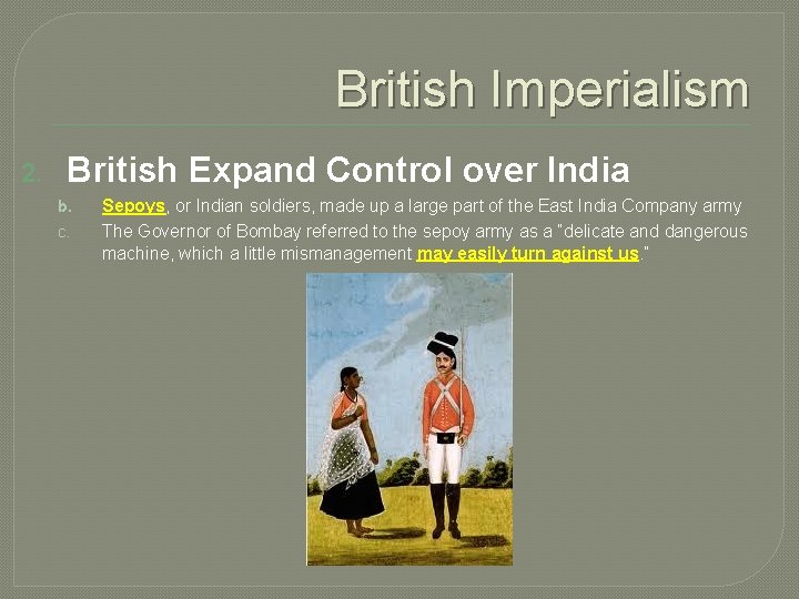 British Imperialism 2. British Expand Control over India b. c. Sepoys, or Indian soldiers,