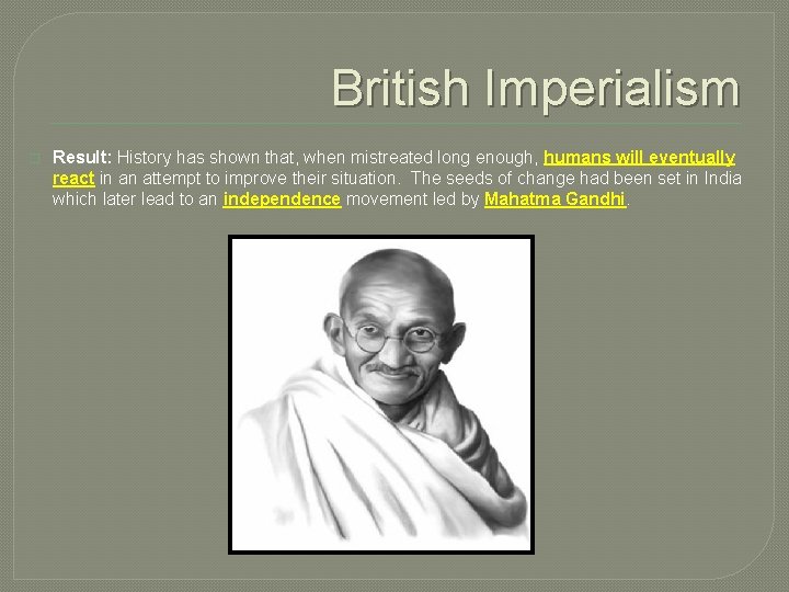 British Imperialism � Result: History has shown that, when mistreated long enough, humans will