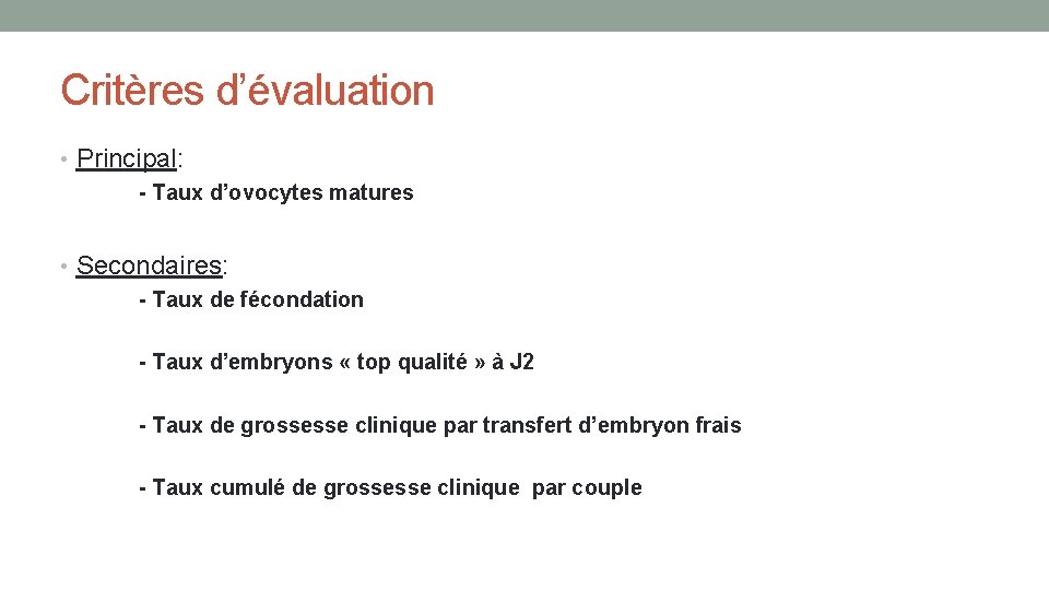 Critères d’évaluation • Principal: - Taux d’ovocytes matures • Secondaires: - Taux de fécondation