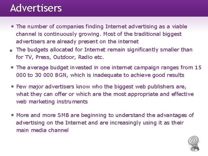 Advertisers The number of companies finding Internet advertising as a viable channel is continuously