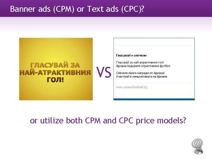 Banner ads (CPM) or Text ads (CPC)? VS or utilize both CPM and CPC