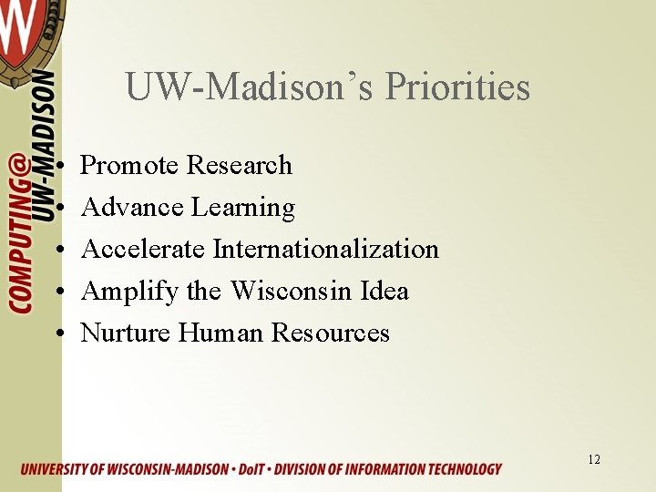 UW-Madison’s Priorities • • • Promote Research Advance Learning Accelerate Internationalization Amplify the Wisconsin