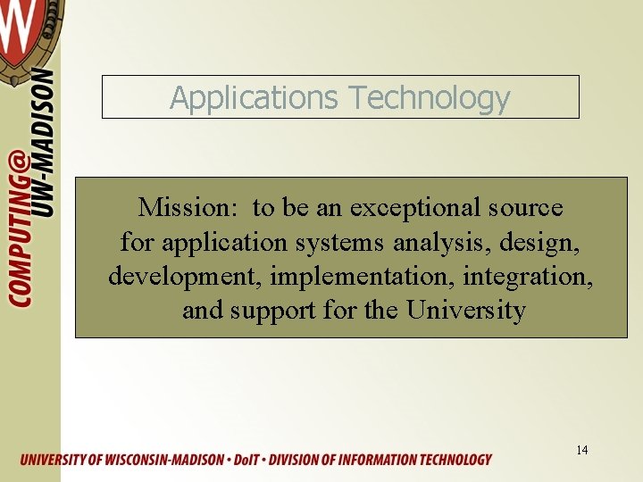 Applications Technology Mission: to be an exceptional source for application systems analysis, design, development,