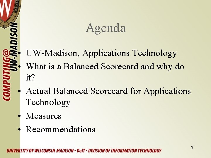 Agenda • UW-Madison, Applications Technology • What is a Balanced Scorecard and why do