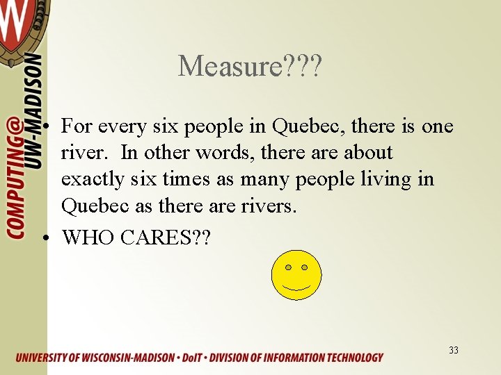 Measure? ? ? • For every six people in Quebec, there is one river.