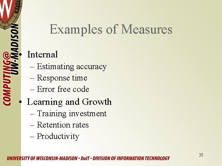 Examples of Measures • Internal – Estimating accuracy – Response time – Error free