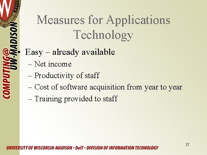 Measures for Applications Technology • Easy – already available – Net income – Productivity