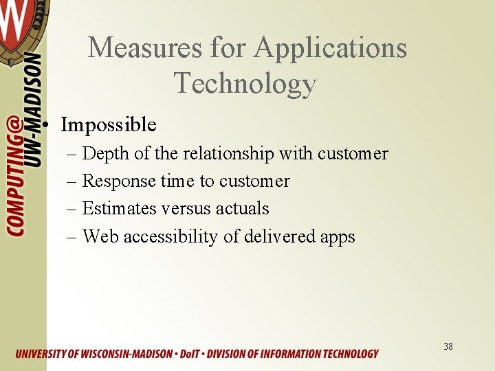 Measures for Applications Technology • Impossible – Depth of the relationship with customer –