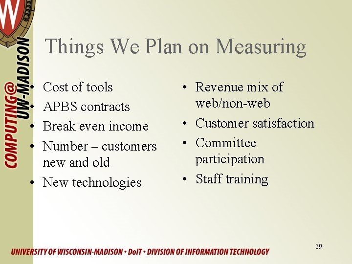 Things We Plan on Measuring • • Cost of tools APBS contracts Break even