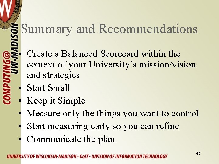 Summary and Recommendations • Create a Balanced Scorecard within the context of your University’s