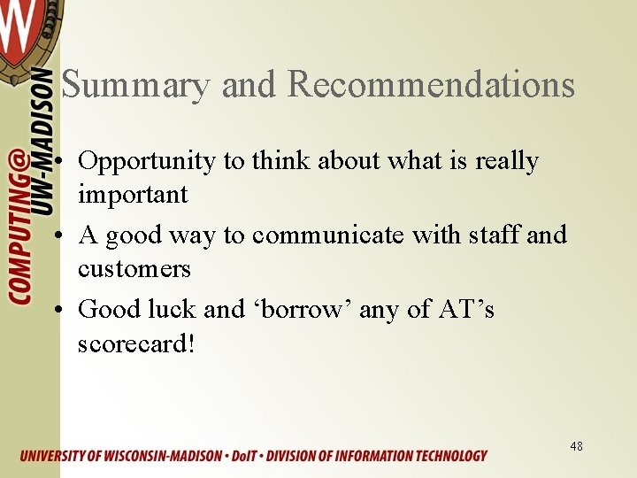 Summary and Recommendations • Opportunity to think about what is really important • A