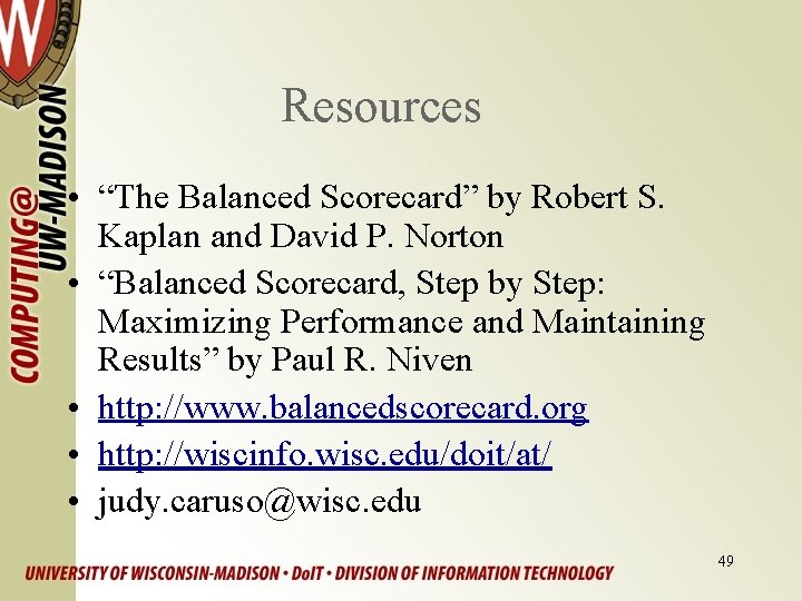 Resources • “The Balanced Scorecard” by Robert S. Kaplan and David P. Norton •