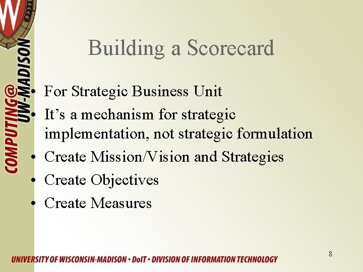 Building a Scorecard • For Strategic Business Unit • It’s a mechanism for strategic