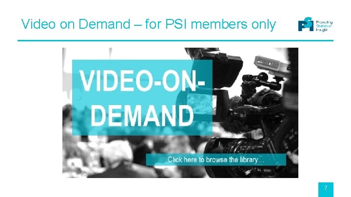 Video on Demand – for PSI members only 7 