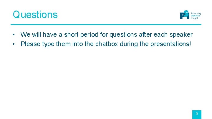 Questions • We will have a short period for questions after each speaker •