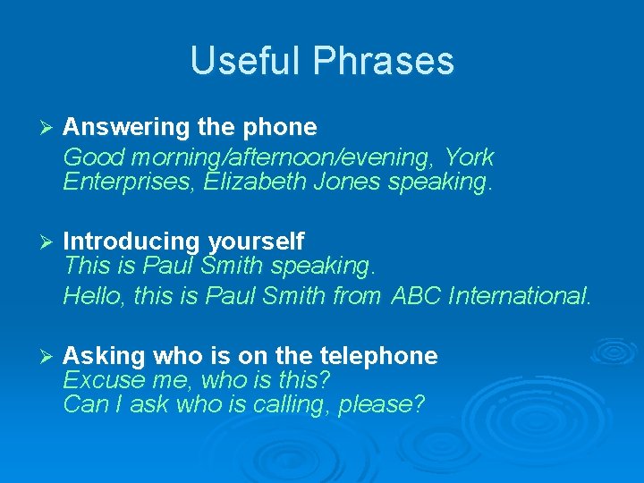 Useful Phrases Ø Answering the phone Good morning/afternoon/evening, York Enterprises, Elizabeth Jones speaking. Ø