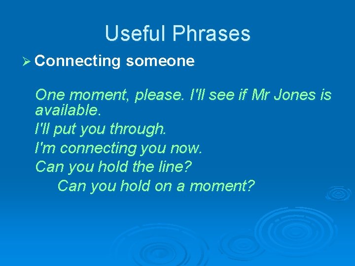 Useful Phrases Ø Connecting someone One moment, please. I'll see if Mr Jones is Useful Phrases Ø Connecting someone One moment, please. I'll see if Mr Jones is