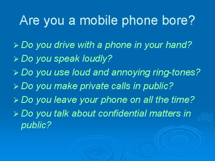 Are you a mobile phone bore? Ø Do you drive with a phone in