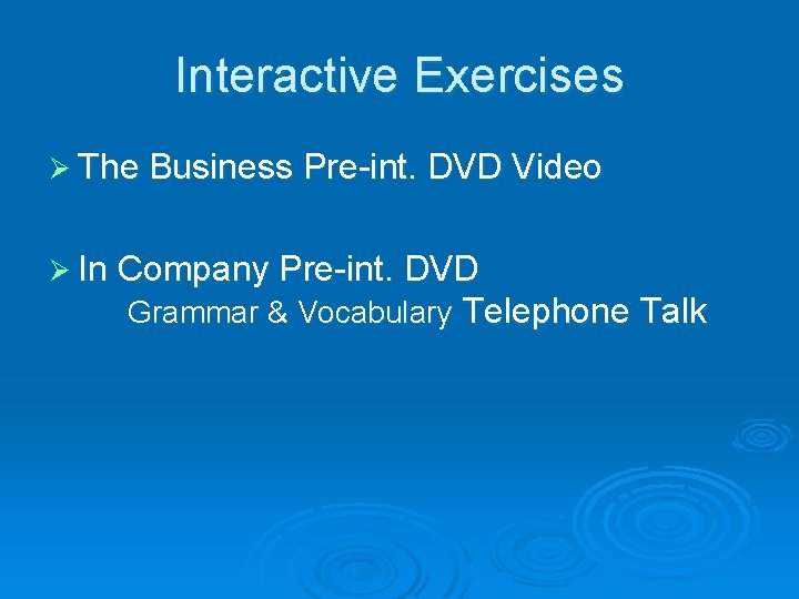 Interactive Exercises Ø The Business Pre-int. DVD Video Ø In Company Pre-int. DVD Grammar Interactive Exercises Ø The Business Pre-int. DVD Video Ø In Company Pre-int. DVD Grammar