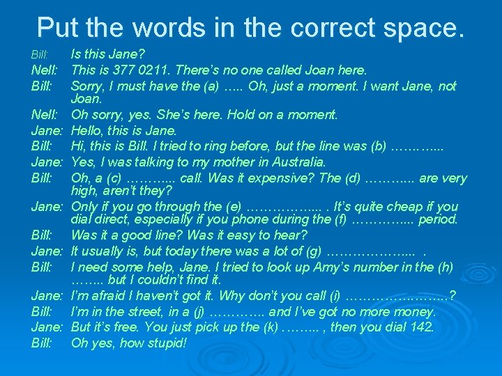 Put the words in the correct space. Bill: Nell: Bill: Nell: Jane: Bill: Jane: Put the words in the correct space. Bill: Nell: Bill: Nell: Jane: Bill: Jane: