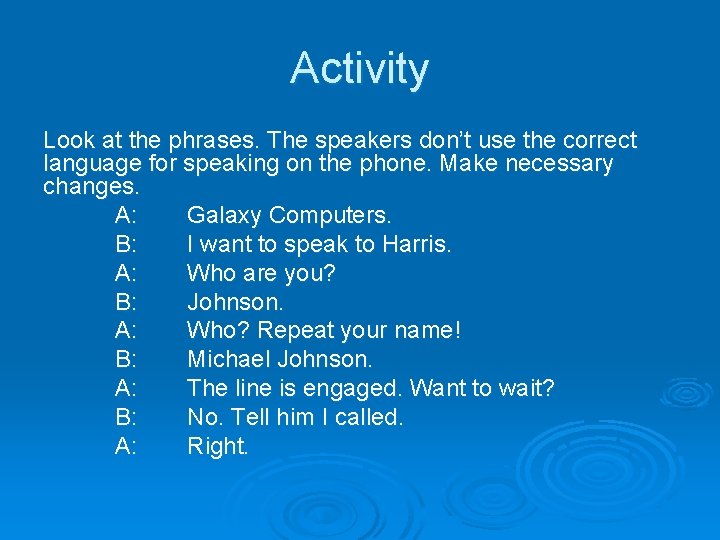 Activity Look at the phrases. The speakers don’t use the correct language for speaking