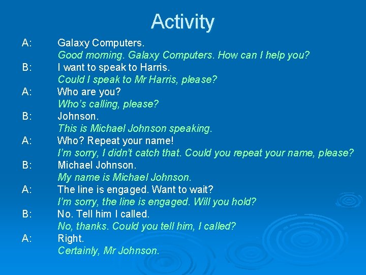 Activity A: B: A: Galaxy Computers. Good morning. Galaxy Computers. How can I help