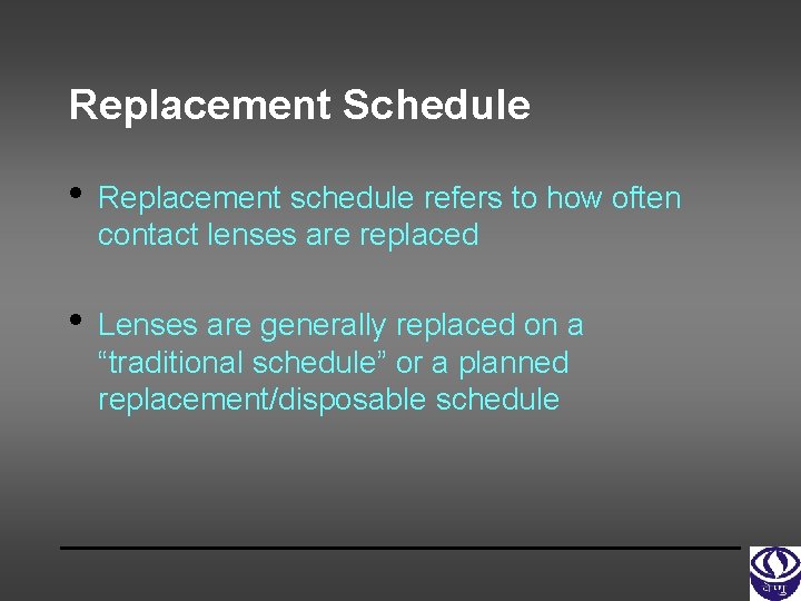 Replacement Schedule • Replacement schedule refers to how often contact lenses are replaced •