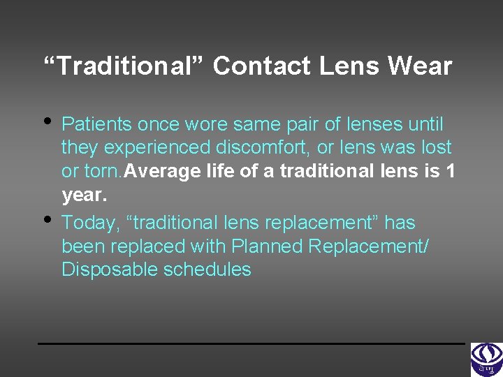 “Traditional” Contact Lens Wear • • Patients once wore same pair of lenses until