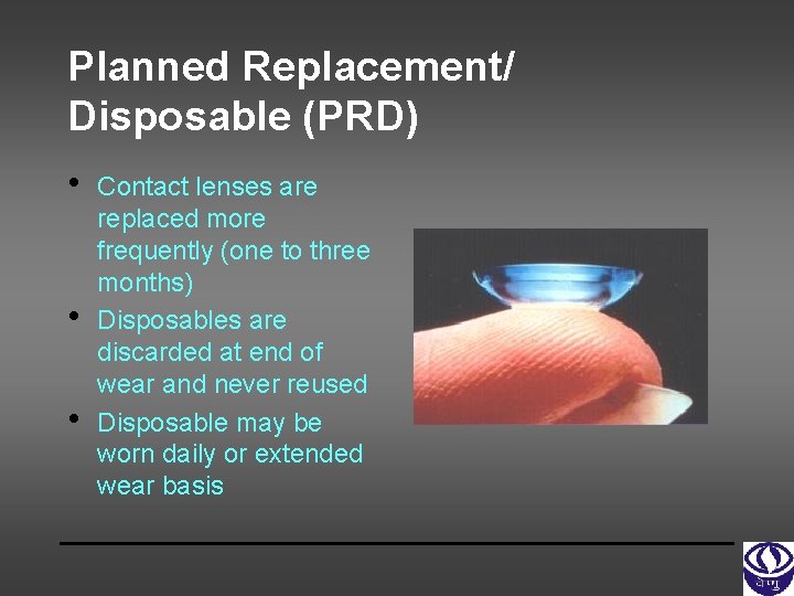 Planned Replacement/ Disposable (PRD) • • • Contact lenses are replaced more frequently (one
