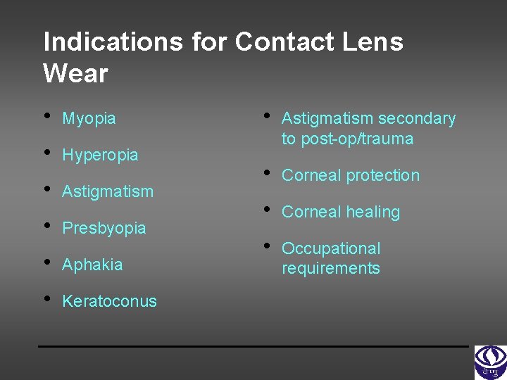 Indications for Contact Lens Wear • Myopia • Hyperopia • Astigmatism • Presbyopia •
