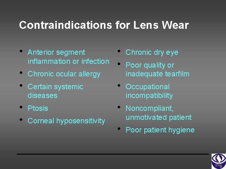 Contraindications for Lens Wear • Anterior segment inflammation or infection • • Chronic dry