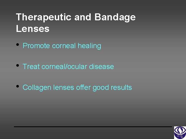 Therapeutic and Bandage Lenses • Promote corneal healing • Treat corneal/ocular disease • Collagen