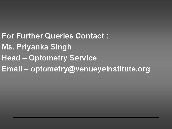 For Further Queries Contact : Ms. Priyanka Singh Head – Optometry Service Email –