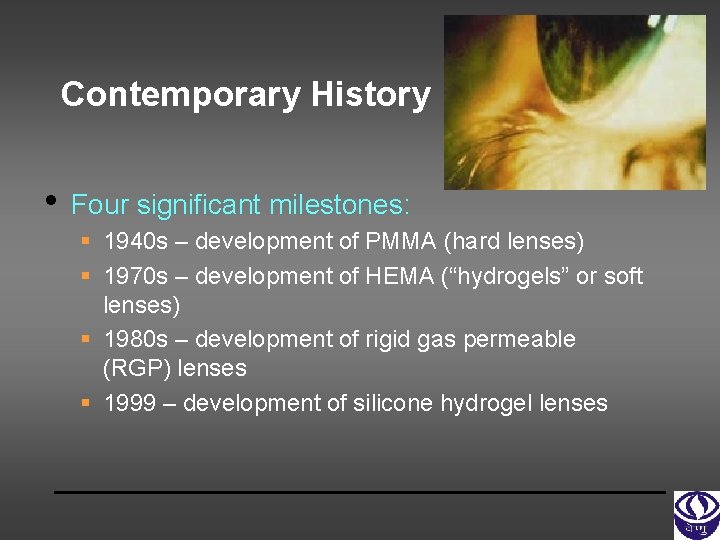 Contemporary History • Four significant milestones: § 1940 s – development of PMMA (hard
