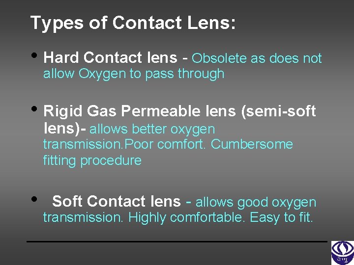 Types of Contact Lens: • Hard Contact lens - Obsolete as does not allow