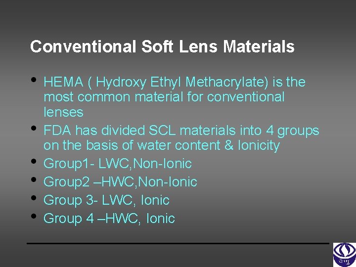 Conventional Soft Lens Materials • • • HEMA ( Hydroxy Ethyl Methacrylate) is the