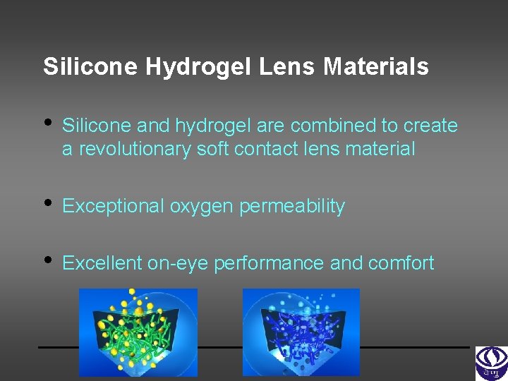 Silicone Hydrogel Lens Materials • Silicone and hydrogel are combined to create a revolutionary