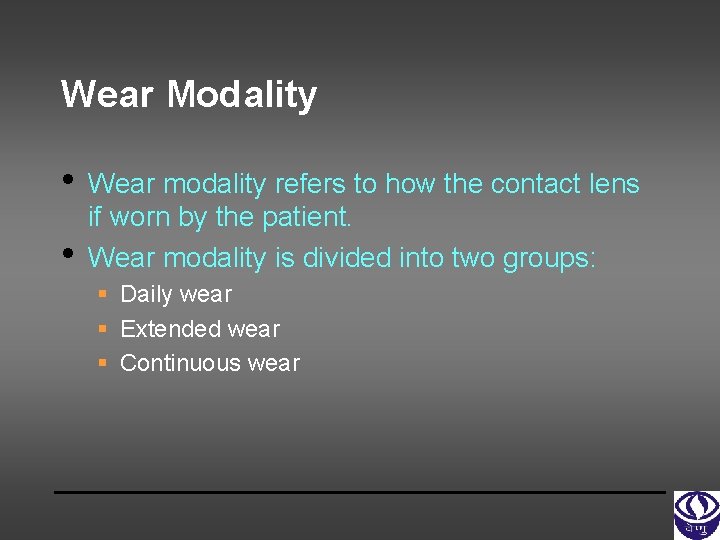 Wear Modality • • Wear modality refers to how the contact lens if worn