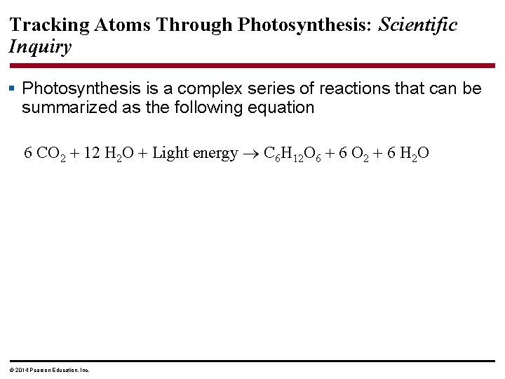 Tracking Atoms Through Photosynthesis: Scientific Inquiry § Photosynthesis is a complex series of reactions